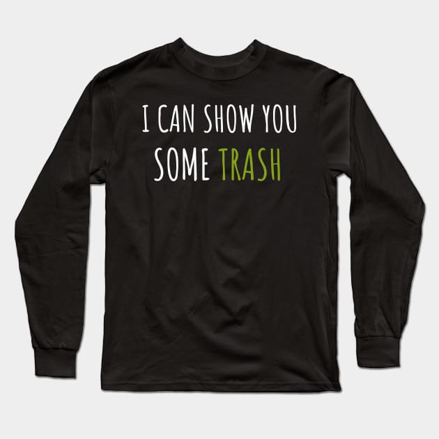 I Can Show You Some Trash Long Sleeve T-Shirt by Hunter_c4 "Click here to uncover more designs"